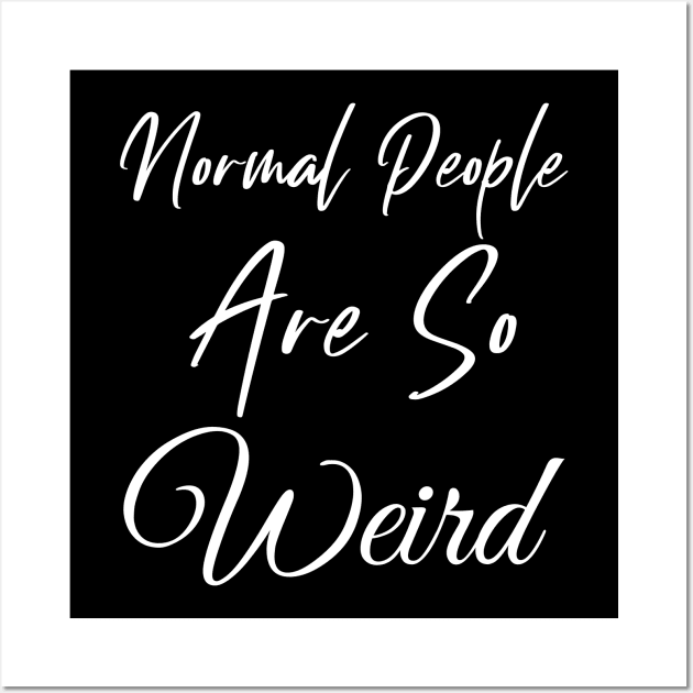 Normal People are So Weird Wall Art by Wise Inks